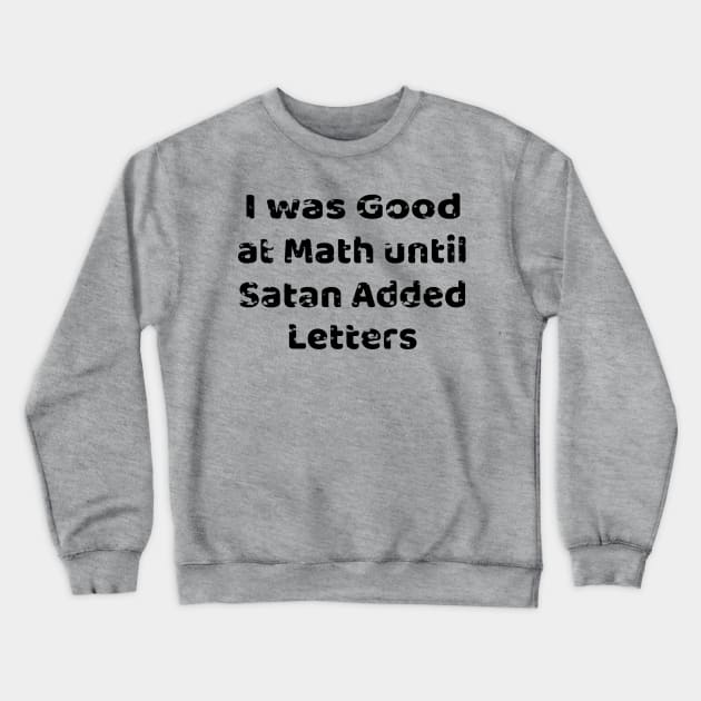 I was good at Math until Satan added letters Crewneck Sweatshirt by Bunnuku